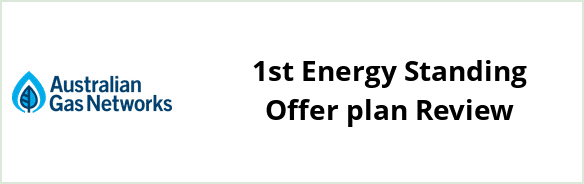 Australian Gas Networks - 1st Energy Standing Offer plan Review