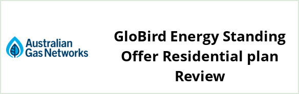 Australian Gas Networks - GloBird Energy Standing Offer Residential plan Review