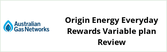 Australian Gas Networks - Origin Energy Everyday Rewards Variable plan Review