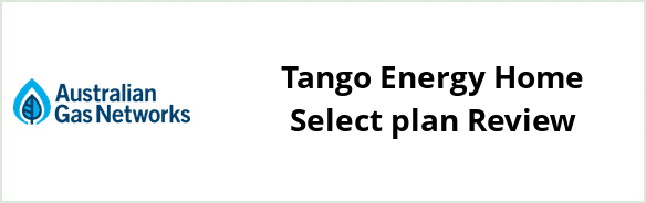 Australian Gas Networks - Tango Energy Home Select plan Review