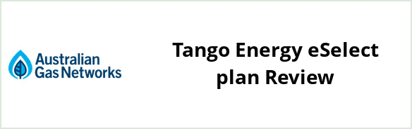 Australian Gas Networks - Tango Energy eSelect plan Review
