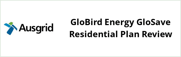 Ausgrid - GloBird Energy GloSave Residential plan Review