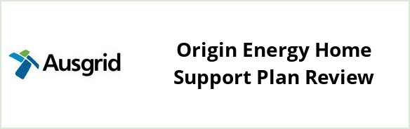 Ausgrid - Origin Energy Home Support plan Review