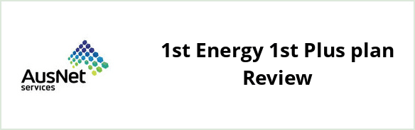 AusNet Services (gas) - 1st Energy 1st Plus plan Review