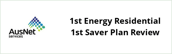 AusNet Services (electricity) - 1st Energy Residential 1st Saver plan Review