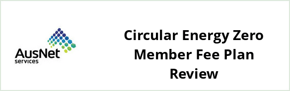 AusNet Services (electricity) - Circular Energy Zero Member Fee plan Review