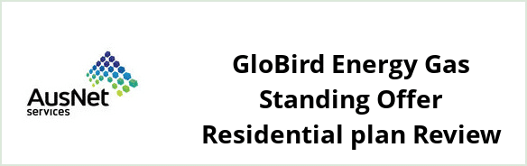 AusNet Services (gas) - GloBird Energy Gas Standing Offer Residential plan Review