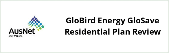 AusNet Services (electricity) - GloBird Energy GloSave Residential plan Review