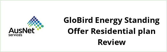 AusNet Services (gas) - GloBird Energy Standing Offer Residential plan Review