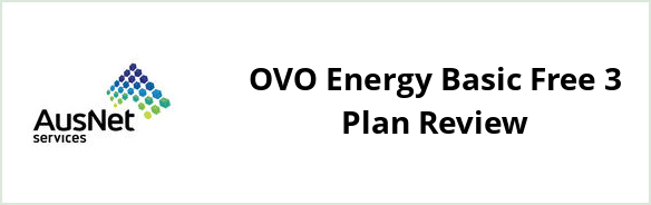 AusNet Services (electricity) - OVO Energy Basic Free 3 Plan Review