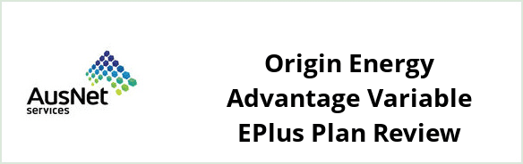 AusNet Services (electricity) - Origin Energy Advantage Variable ePlus plan Review