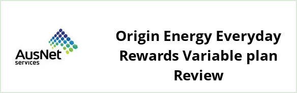 AusNet Services (gas) - Origin Energy Everyday Rewards Variable plan Review