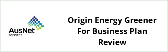 AusNet Services (electricity) - Origin Energy Greener For Business plan Review