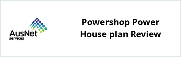 AusNet Services (gas) - Powershop Power House plan Review