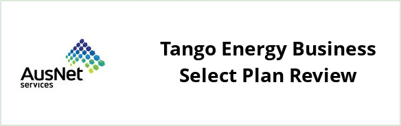 AusNet Services (electricity) - Tango Energy Business Select plan Review