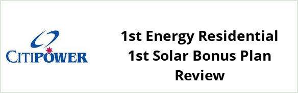 Citipower - 1st Energy Residential 1st Solar Bonus plan Review