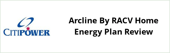 Citipower - Arcline By RACV Home Energy Plan Review