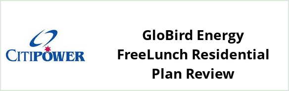 Citipower - GloBird Energy FreeLunch Residential plan Review