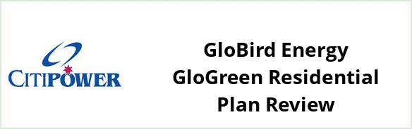 Citipower - GloBird Energy GloGreen Residential plan Review