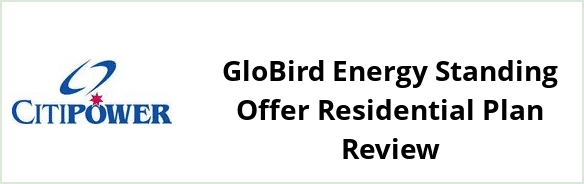 Citipower - GloBird Energy Standing Offer Residential plan Review