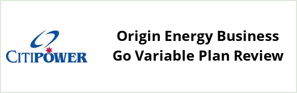 Citipower - Origin Energy Business Go Variable plan Review