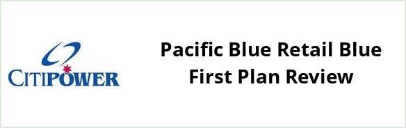 Citipower - Pacific Blue Retail Blue First plan Review