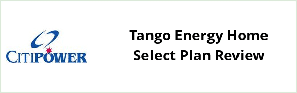 Citipower - Tango Energy Home Select plan Review