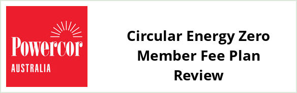 Powercor - Circular Energy Zero Member Fee plan Review