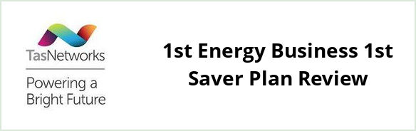 TasNetworks - 1st Energy Business 1st Saver plan Review