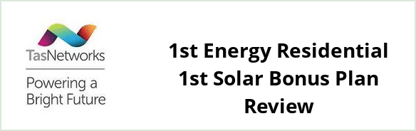 TasNetworks - 1st Energy Residential 1st Solar Bonus plan Review