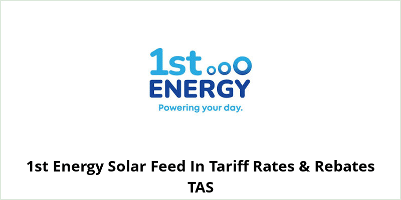 1st Energy Solar Feed In Tariff Rates & Rebates TAS