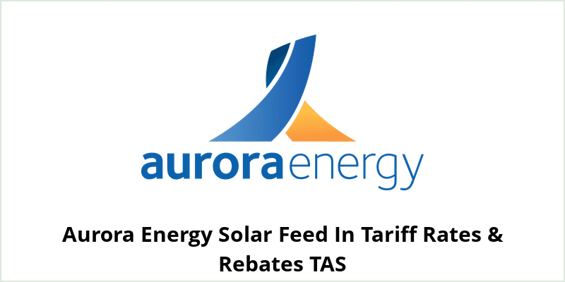 Aurora Energy Solar Feed In Tariff Rates & Rebates TAS