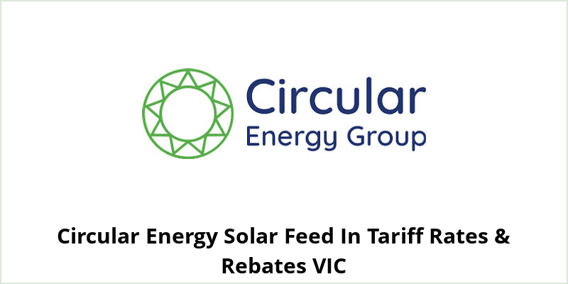 Circular Energy Solar Feed In Tariff Rates & Rebates VIC