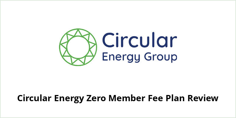 Circular Energy Zero Member Fee Review