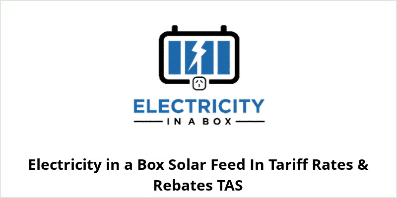 Electricity in a Box Solar Feed In Tariff Rates & Rebates TAS