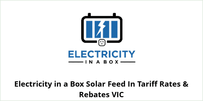 Electricity in a Box Solar Feed In Tariff Rates & Rebates VIC