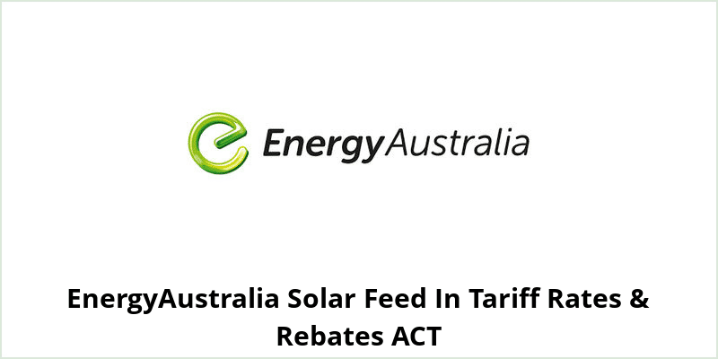 EnergyAustralia Solar Feed In Tariff Rates & Rebates ACT