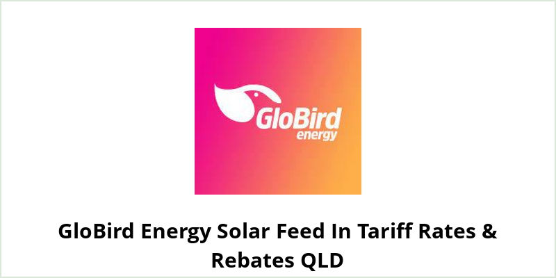 GloBird Energy Solar Feed In Tariff Rates & Rebates QLD