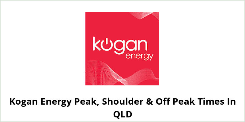 Kogan Energy Peak, Shoulder & Off Peak Times In QLD