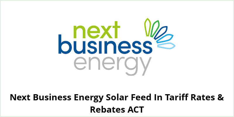 Next Business Energy Solar Feed In Tariff Rates & Rebates ACT