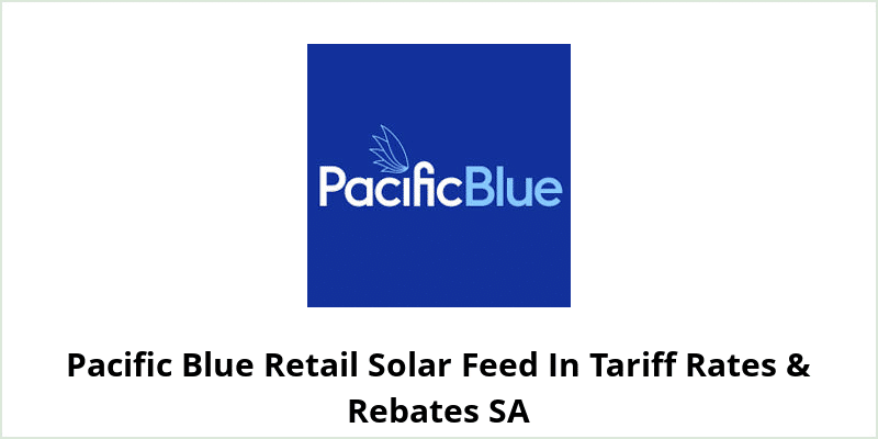 Pacific Blue Retail Solar Feed In Tariff Rates & Rebates SA