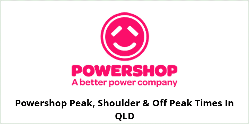 Powershop Peak, Shoulder & Off Peak Times In QLD