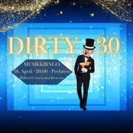 DIRTY 30 // MUSIKKBINGO // 18. APRIL // PRELATEN