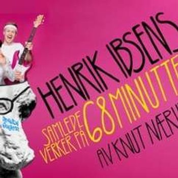 Henrik Ibsens samlede verker på 68 minutter! Av Knut Nærum