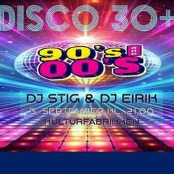 Voksendisco 30+ / DJ Stig & DJ Eirik // Kulturfabrikken