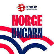 HÅNDBALLJENTENE: EHF EURO CUP: NORGE - UNGARN