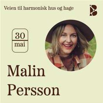 Malin Persson - Veien til harmonisk hus og hage