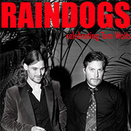 Raindogs celebrating Tom Waits