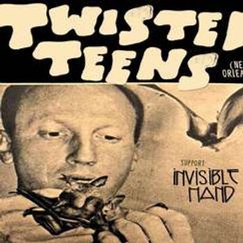 Twisted Teens // supp Invisible hand