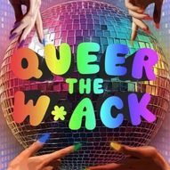 Queer The W*ack WORKSHOPS+PANEL